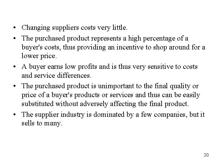  • Changing suppliers costs very little. • The purchased product represents a high