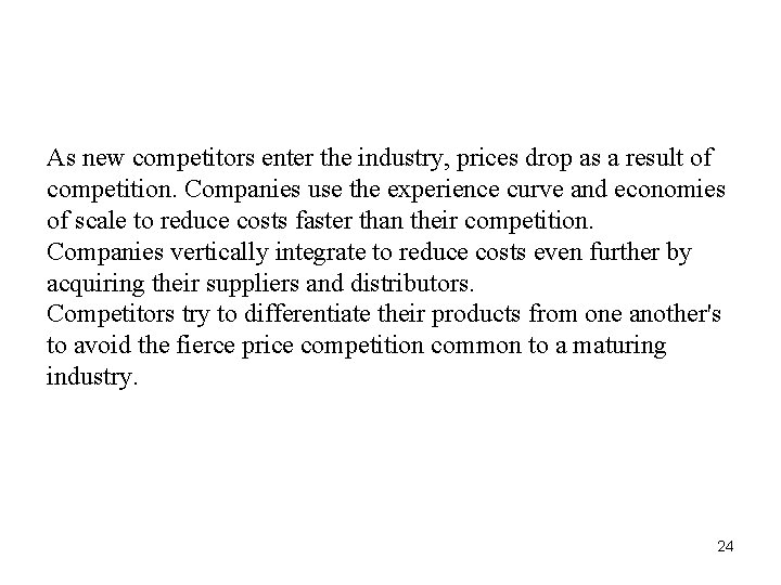 As new competitors enter the industry, prices drop as a result of competition. Companies