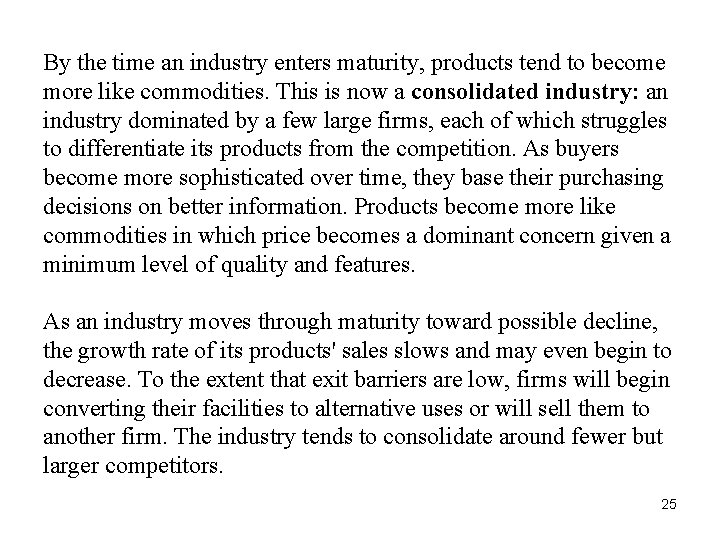 By the time an industry enters maturity, products tend to become more like commodities.