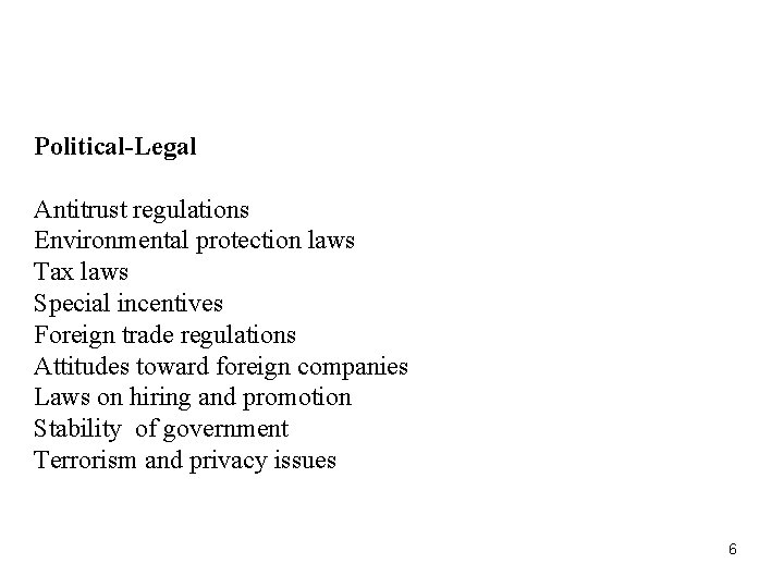 Political-Legal Antitrust regulations Environmental protection laws Tax laws Special incentives Foreign trade regulations Attitudes