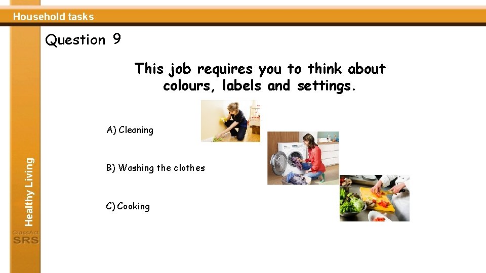 Household tasks Question 9 This job requires you to think about colours, labels and