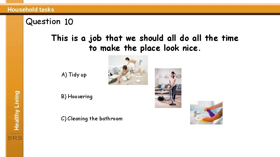 Household tasks Question 10 This is a job that we should all do all