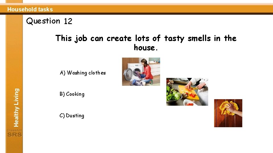 Household tasks Question 12 This job can create lots of tasty smells in the