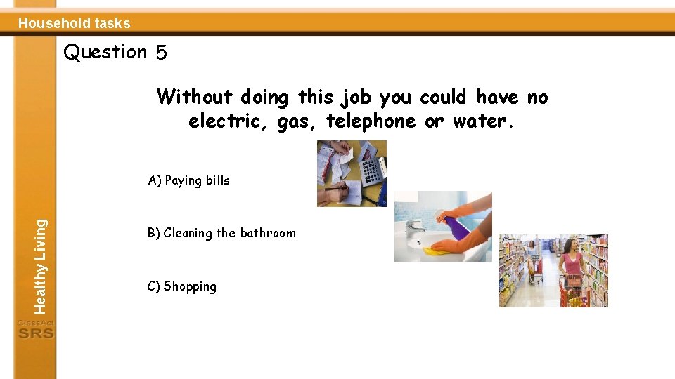 Household tasks Question 5 Without doing this job you could have no electric, gas,