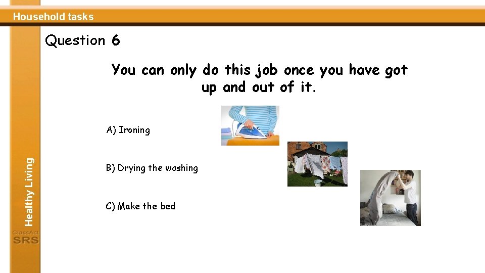 Household tasks Question 6 You can only do this job once you have got