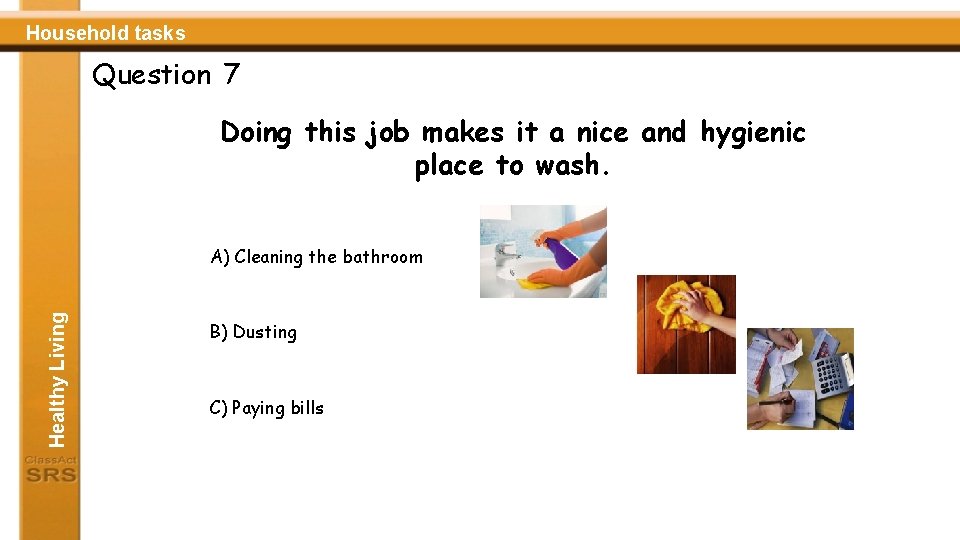 Household tasks Question 7 Doing this job makes it a nice and hygienic place