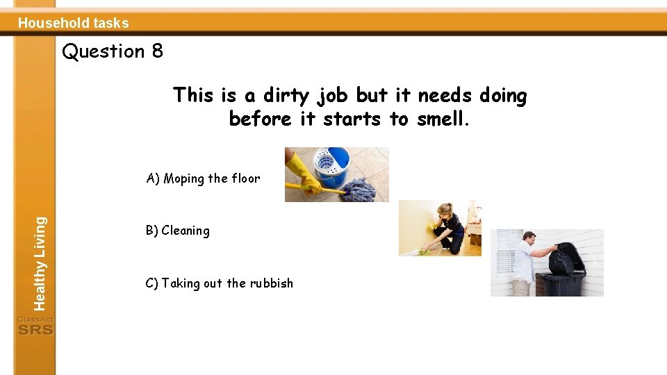 Household tasks Question 8 This is a dirty job but it needs doing before