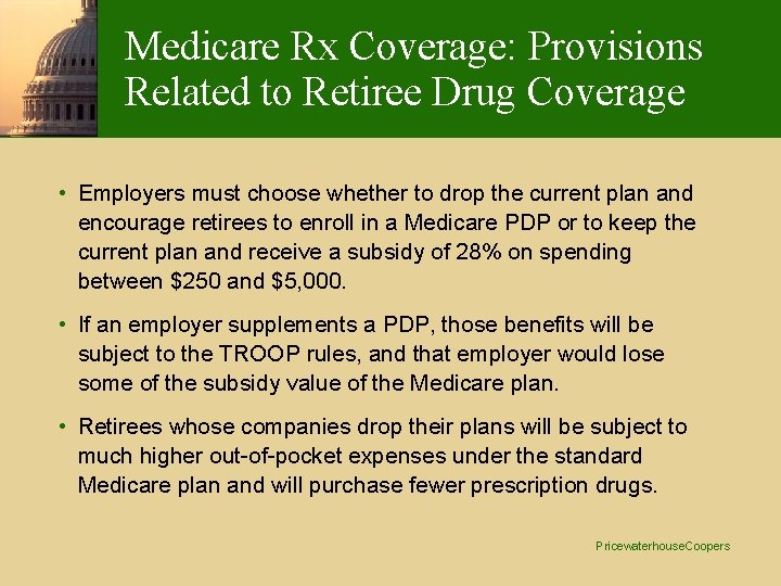 Medicare Rx Coverage: Provisions Related to Retiree Drug Coverage • Employers must choose whether