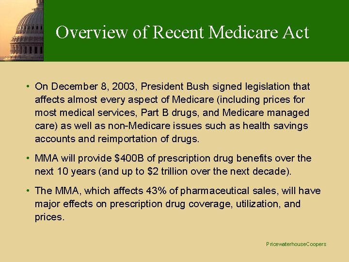 Overview of Recent Medicare Act • On December 8, 2003, President Bush signed legislation