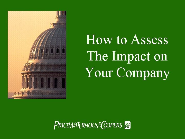 How to Assess The Impact on Your Company Pw. C 