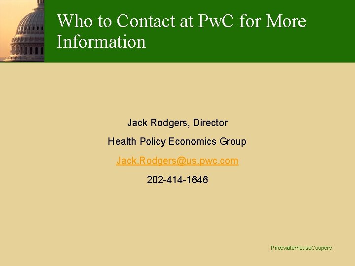 Who to Contact at Pw. C for More Information Jack Rodgers, Director Health Policy