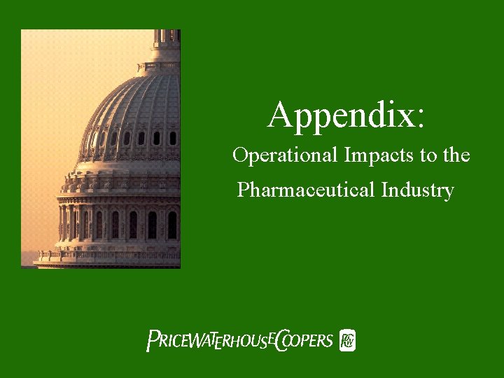 Appendix: Operational Impacts to the Pharmaceutical Industry Pw. C 