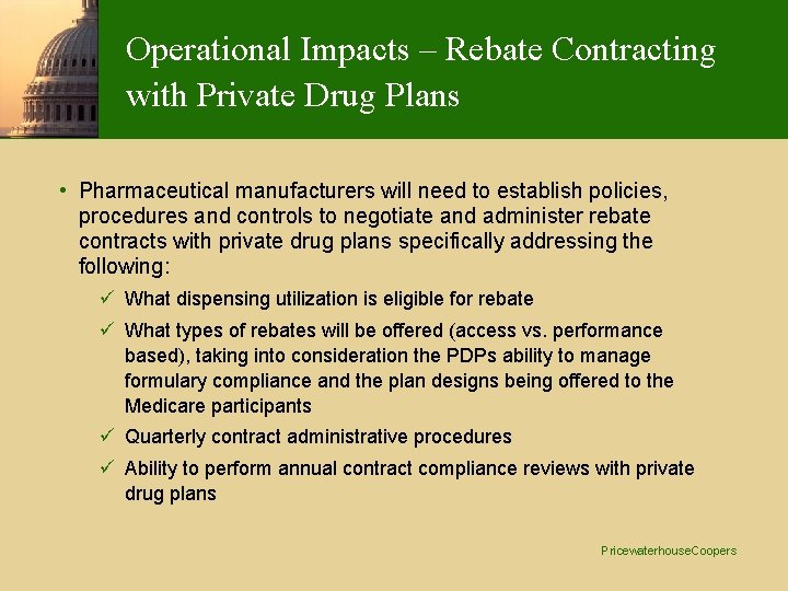 Operational Impacts – Rebate Contracting with Private Drug Plans • Pharmaceutical manufacturers will need