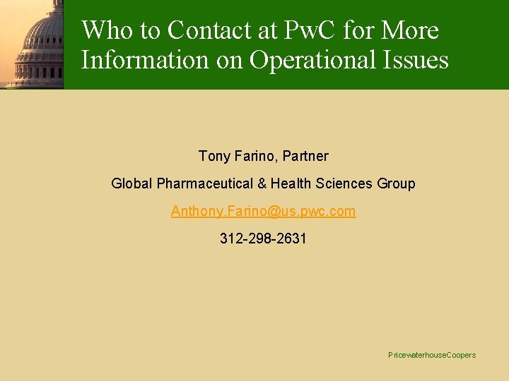 Who to Contact at Pw. C for More Information on Operational Issues Tony Farino,