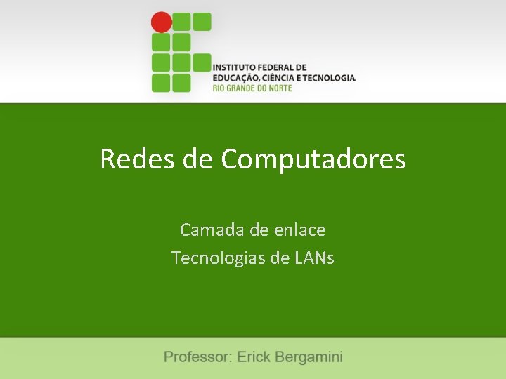 Redes de Computadores Camada de enlace Tecnologias de LANs Redes de Computadores Camada de enlace Tecnologias de LANs