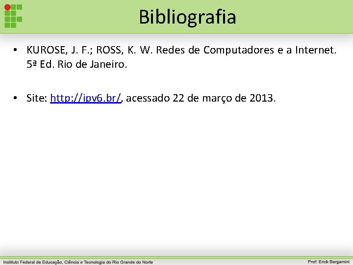 Bibliografia • KUROSE, J. F. ; ROSS, K. W. Redes de Computadores e a