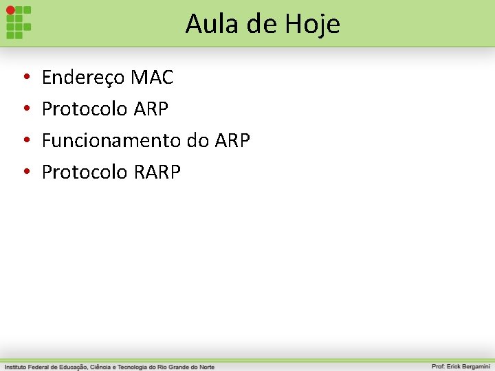 Aula de Hoje • • Endereço MAC Protocolo ARP Funcionamento do ARP Protocolo RARP
