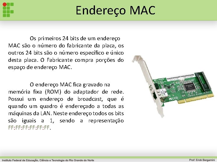 Endereço MAC Os primeiros 24 bits de um endereço MAC são o número do