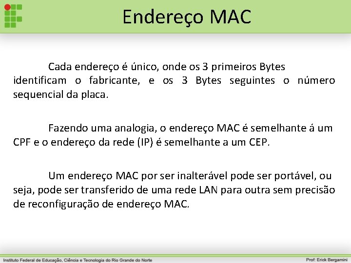 Endereço MAC Cada endereço é único, onde os 3 primeiros Bytes identificam o fabricante,
