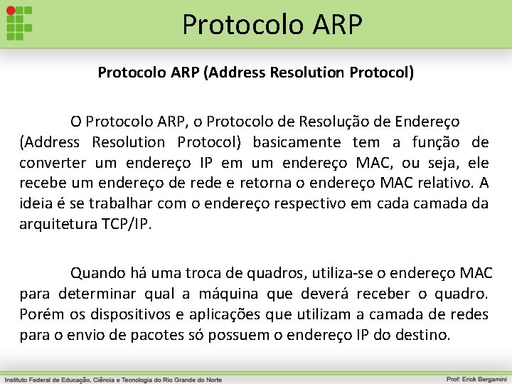 Protocolo ARP (Address Resolution Protocol) O Protocolo ARP, o Protocolo de Resolução de Endereço