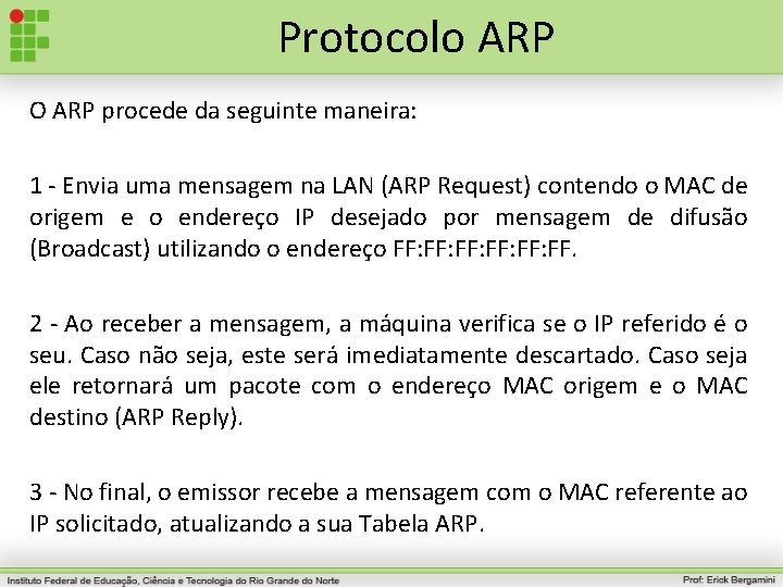 Protocolo ARP O ARP procede da seguinte maneira: 1 - Envia uma mensagem na