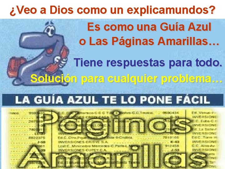 ¿Veo a Dios como un explicamundos? Es como una Guía Azul o Las Páginas