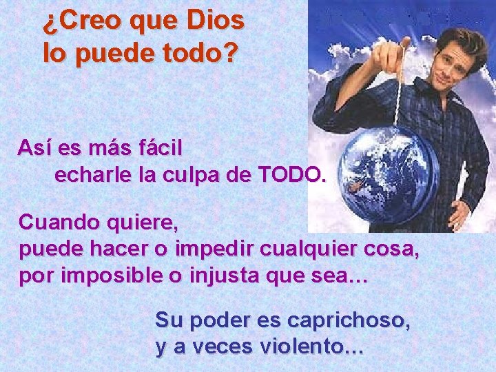 ¿Creo que Dios lo puede todo? Así es más fácil echarle la culpa de