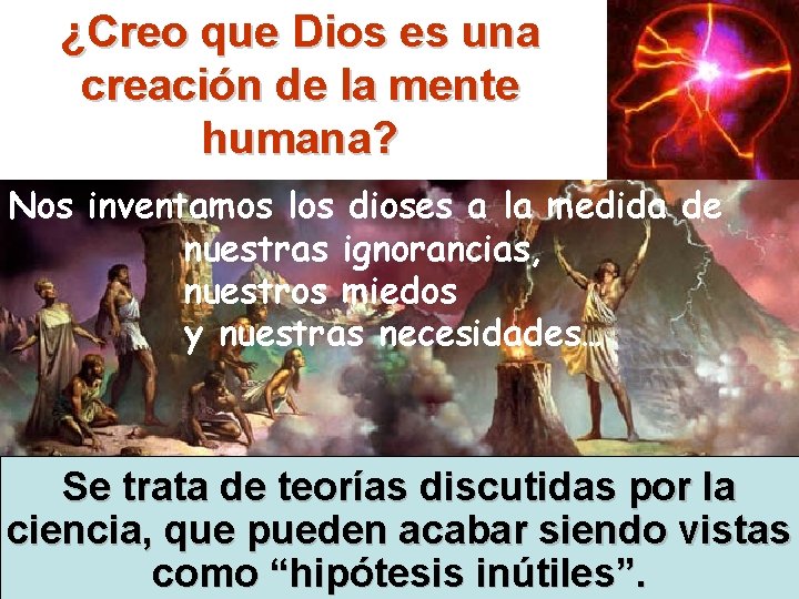 ¿Creo que Dios es una creación de la mente humana? Nos inventamos los dioses