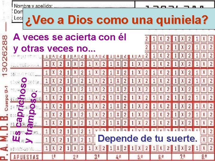 ¿Veo a Dios como una quiniela? Es capric hoso y trampo so. A veces