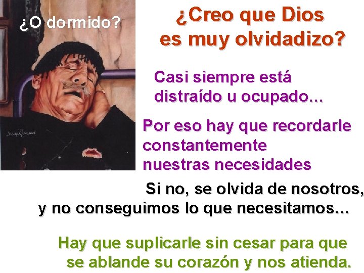 ¿O dormido? ¿Creo que Dios es muy olvidadizo? Casi siempre está distraído u ocupado…