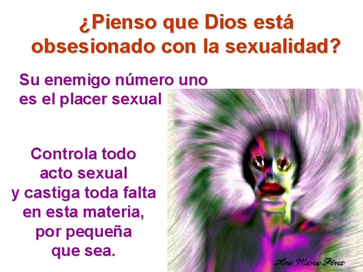 ¿Pienso que Dios está obsesionado con la sexualidad? Su enemigo número uno es el