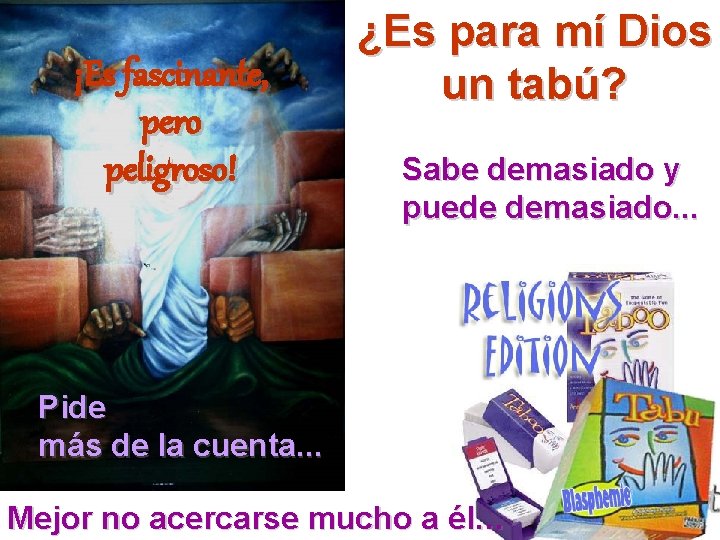 ¡Es fascinante, pero peligroso! ¿Es para mí Dios un tabú? Sabe demasiado y puede