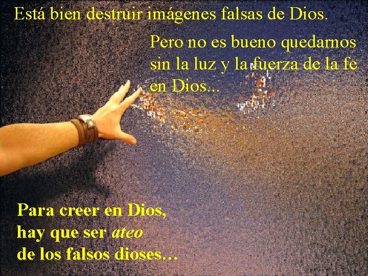 Está bien destruir imágenes falsas de Dios. Pero no es bueno quedarnos sin la