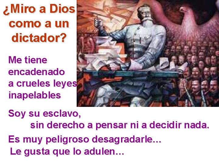 ¿Miro a Dios como a un dictador? Me tiene encadenado a crueles leyes inapelables