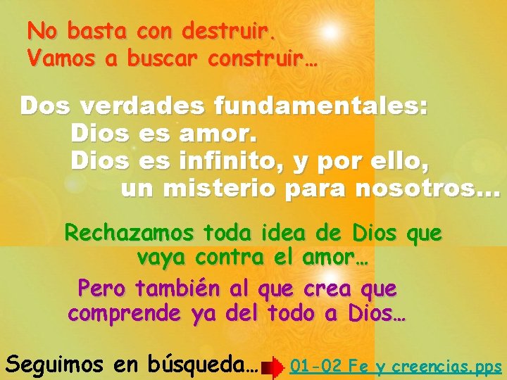 No basta con destruir. Vamos a buscar construir… Dos verdades fundamentales: Dios es amor.