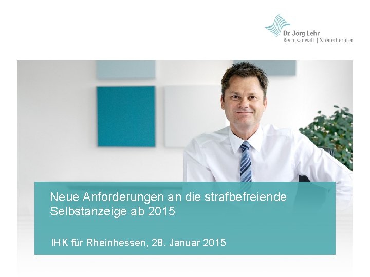 Neue Anforderungen an die strafbefreiende Selbstanzeige ab 2015 IHK für Rheinhessen, 28. Januar 2015