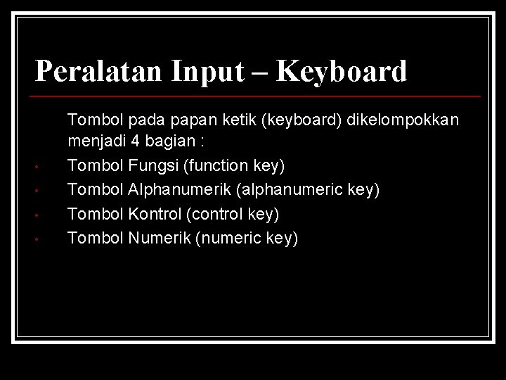 Peralatan Input – Keyboard • • Tombol pada papan ketik (keyboard) dikelompokkan menjadi 4