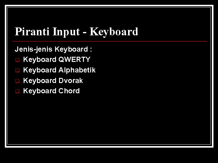 Piranti Input - Keyboard Jenis-jenis Keyboard : q Keyboard QWERTY q Keyboard Alphabetik q