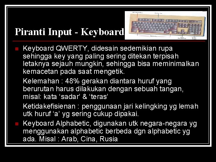 Piranti Input - Keyboard n n Keyboard QWERTY, didesain sedemikian rupa sehingga key yang