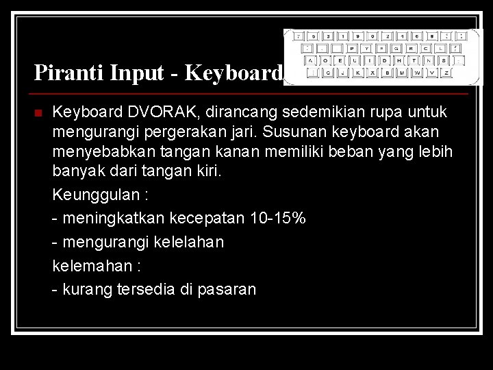 Piranti Input - Keyboard n Keyboard DVORAK, dirancang sedemikian rupa untuk mengurangi pergerakan jari.