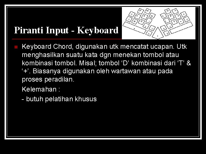 Piranti Input - Keyboard n Keyboard Chord, digunakan utk mencatat ucapan. Utk menghasilkan suatu