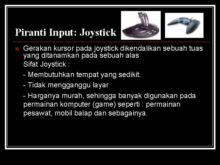 Piranti Input: Joystick n Gerakan kursor pada joystick dikendalikan sebuah tuas yang ditanamkan pada