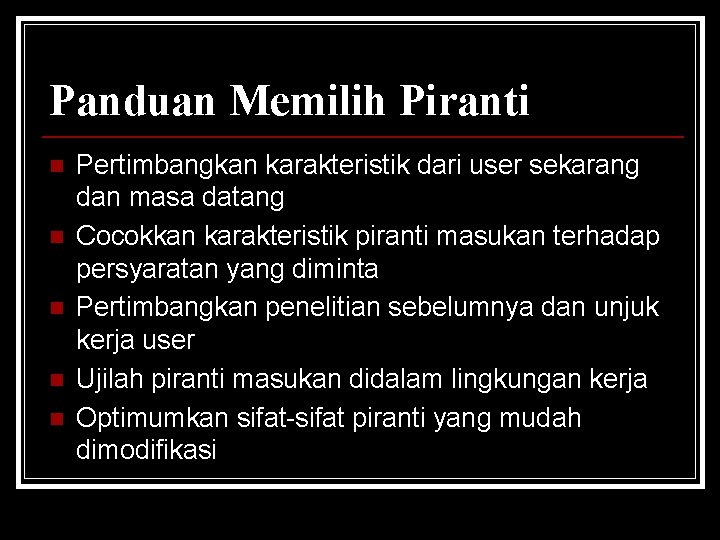 Panduan Memilih Piranti n n n Pertimbangkan karakteristik dari user sekarang dan masa datang