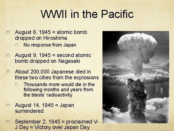 WWII in the Pacific August 6, 1945 = atomic bomb dropped on Hiroshima No