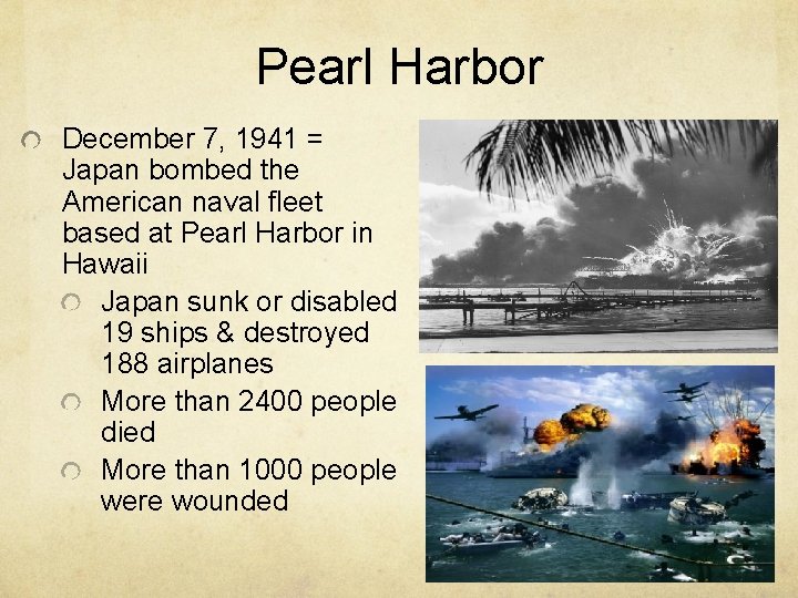 Pearl Harbor December 7, 1941 = Japan bombed the American naval fleet based at