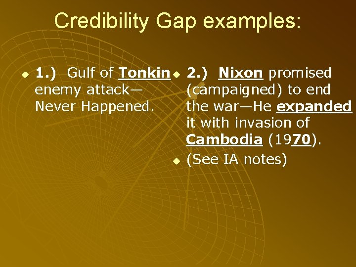 Credibility Gap examples: u 1. ) Gulf of Tonkin u enemy attack— Never Happened.