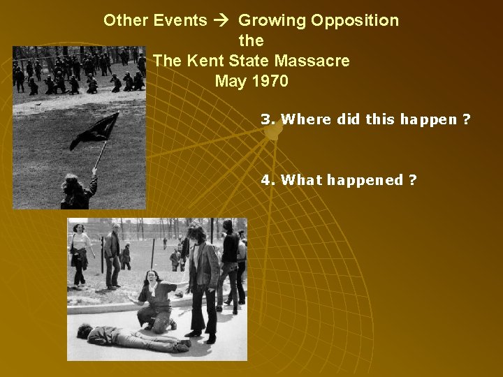 Other Events Growing Opposition the The Kent State Massacre May 1970 3. Where did