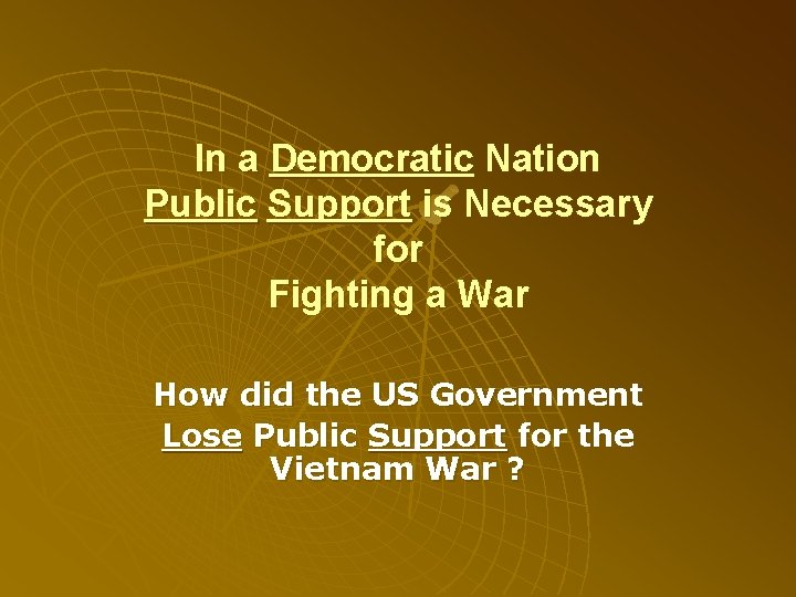 In a Democratic Nation Public Support is Necessary for Fighting a War How did