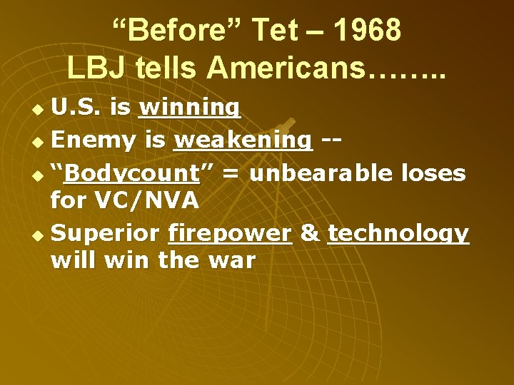 “Before” Tet – 1968 LBJ tells Americans……. . U. S. is winning u Enemy