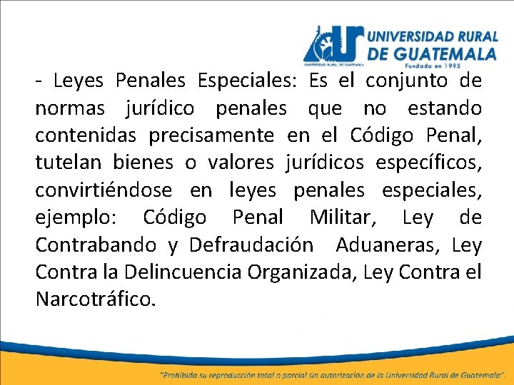 - Leyes Penales Especiales: Es el conjunto de normas jurídico penales que no estando